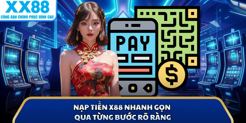 Nạp Tiền X88 Nhanh Với Quy Trình Đơn Giản, Dễ Thực Hiện 1 Nạp tiền X88 nhanh gọn qua từng bước rõ ràng